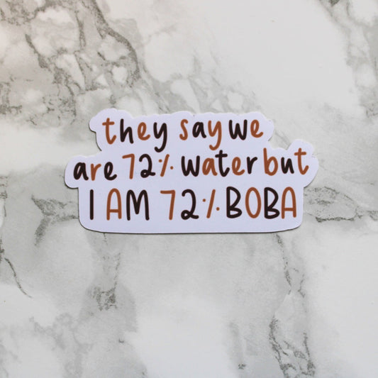 they say we are 72% water but we are 72% boba | sticker