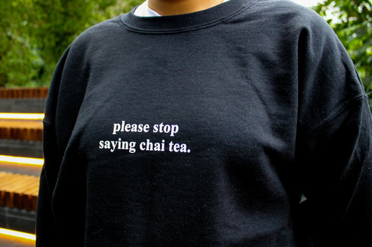 please stop saying chai tea | sweatshirt pre-order